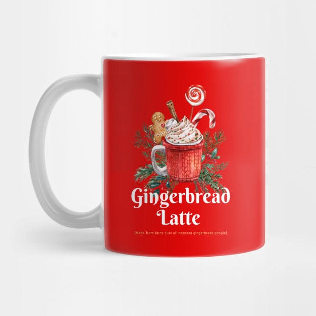 Gingerbread Latte is made out of ginger people Christmas dark humor by Witchy Ways